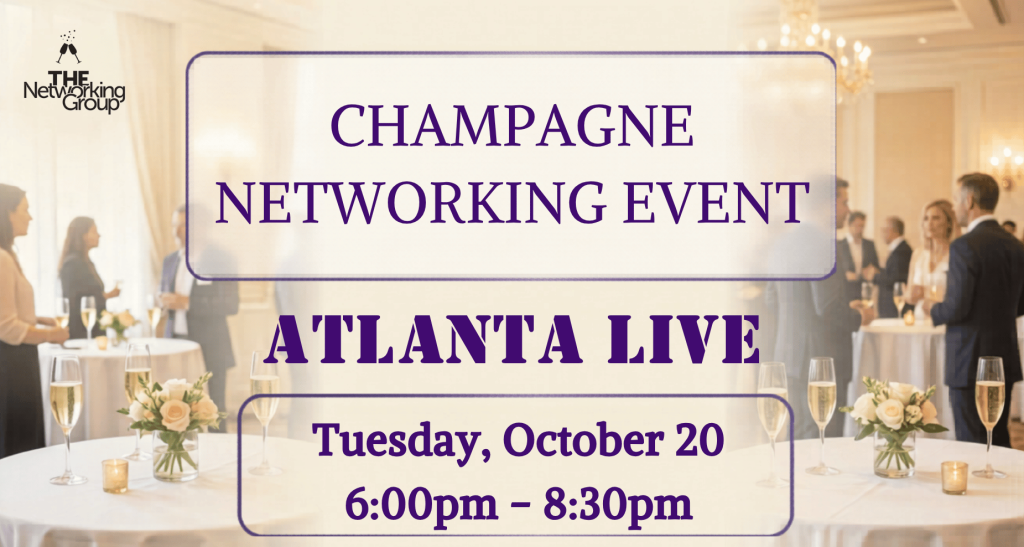 The Networking Group’s Champagne Networking Event: Atlanta LIVE, Tuesday, October 20, 2026, from 6:00–8:30 p.m